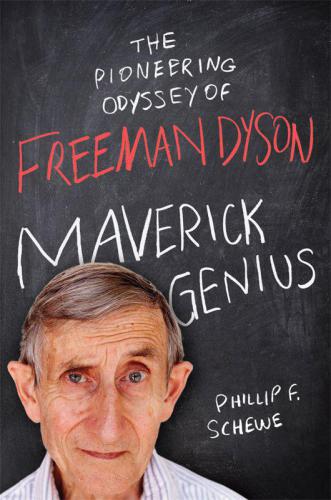 Maverick Genius: The Pioneering Odyssey of Freeman Dyson