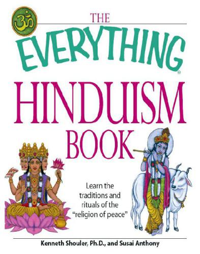 The Everything Hinduism Book: Learn the traditions and rituals of the 'religion of peace.'