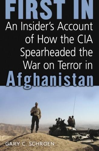 First in: an insider's account of how the CIA spearheaded the war on terror in Afghanistan