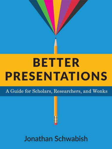 Better presentations: a guide for scholars, researchers, and wonks