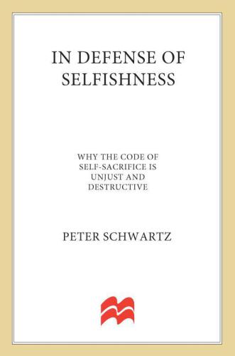 In Defense of Selfishness: Why the Code of Self-Sacrifice is Unjust and Destructive