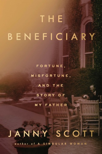 The beneficiary: fortune, misfortune, and the story of my father