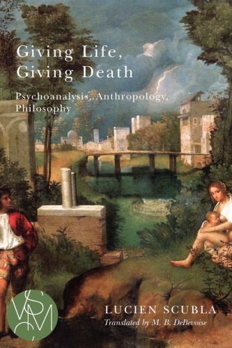 Giving life, giving death psychoanalysis, anthropology, philosophy