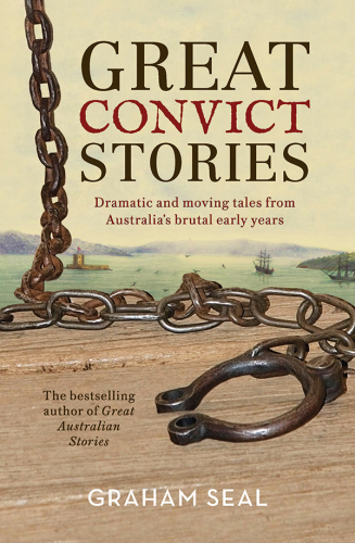 Great convict stories: dramatic and moving tales from Australia's brutal early years