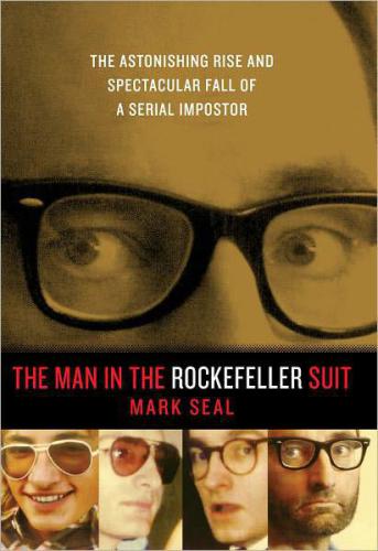 The man in the rockefeller suit: the astonishing rise and spectacular fall of a serial impostor