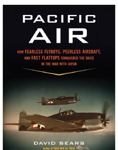 Pacific air: how fearless flyboys, peerless aircraft, and fast flattops conquered a vast ocean's wartime skies