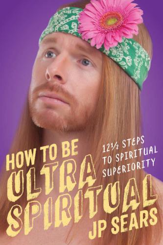 How to be ultra spiritual: 12 1/2 steps to spiritual superiority