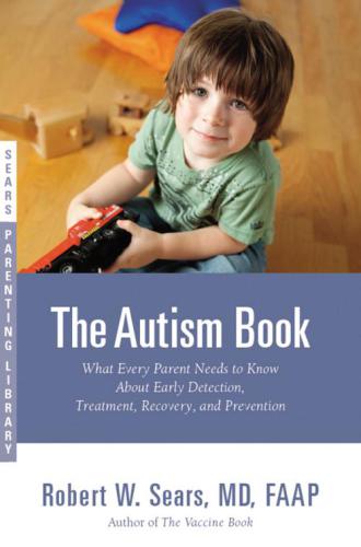 The Autism Book: What Every Parent Needs to Know About Early Detection, Treatment, Recovery, and Prevention