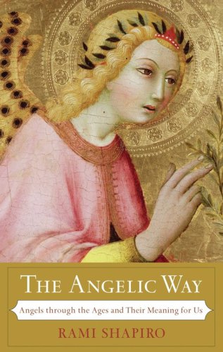 The Angelic Way: Angels through the Ages and Their Meaning for Us