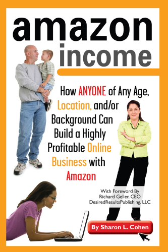 Amazon income: $a: how anyone of any age, location, and/or background can build a highly profitable online business with Amazon