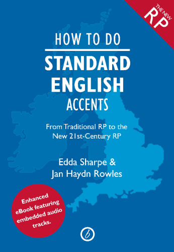 How to Do Standard English Accents From Traditional RP to the New 21st-Century Neutral Accent