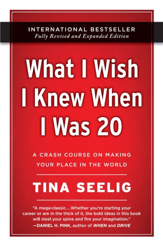 What I Wish I Knew When I Was 20 - 10th Anniversary Edition A Crash Course on Making Your Place in the World