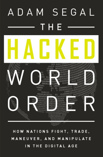 The hacked world order: how nations fight, trade, maneuver, and manipulate in the digital age