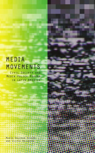 Media movements: civil society and media policy reform in Latin America