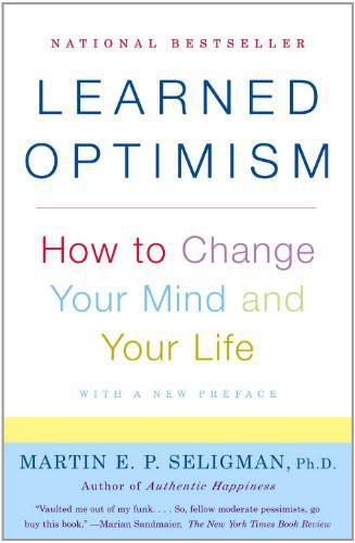 Learned Optimism: How to Change Your Mind and Your Life