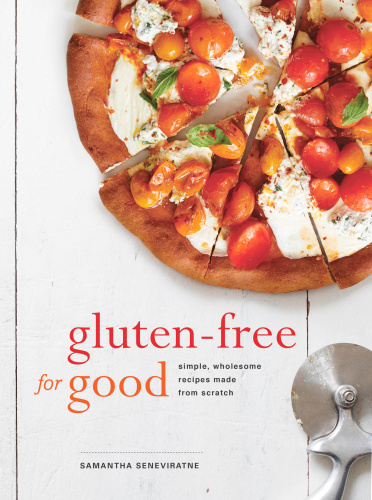 Gluten-free for good: simple, wholesome recipes made from scratch