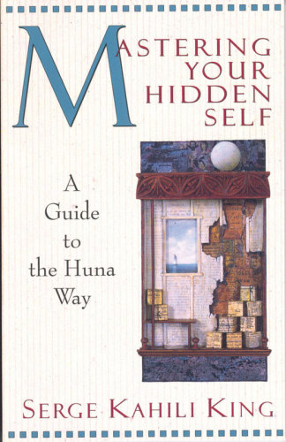 Mastering your hidden self: a guide to the Huna way