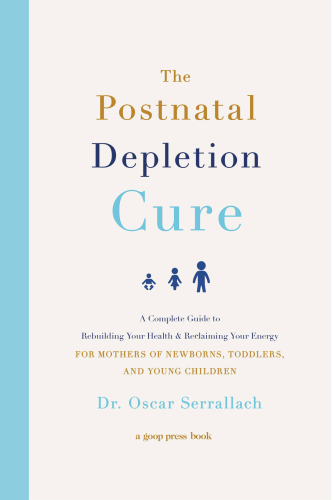 POSTNATAL DEPLETION CURE: a complete guide to rebuilding your health and reclaiming your ... energy for mothers of newborns, toddlers, and youn