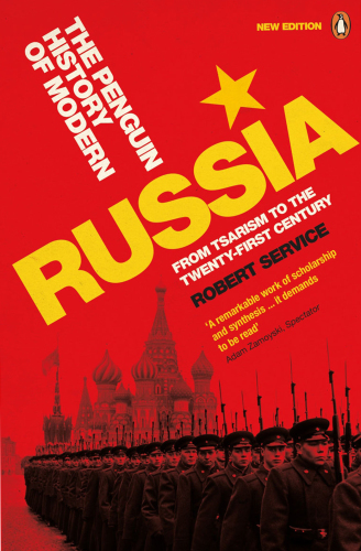 The Penguin history of modern Russia: from Tsarism to the twenty-first century