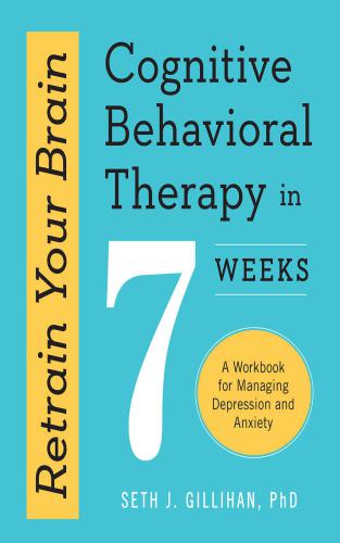 Retrain Your Brain: Cognitive Behavioral Therapy In 7 Weeks