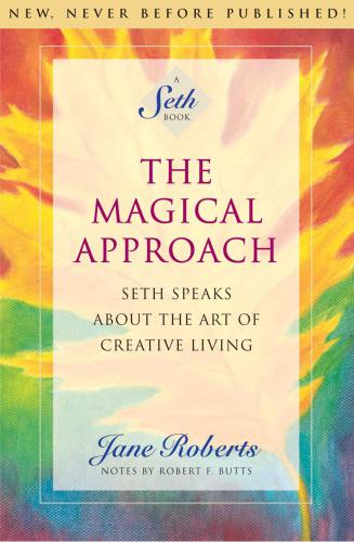 The Magical Approach: Seth Speaks About the Art of Creative Living