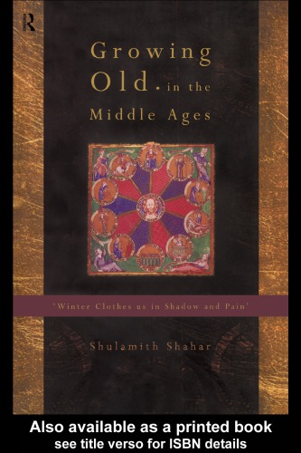 Growing old in the Middle Ages: 'winter clothes us in shadow and pain'