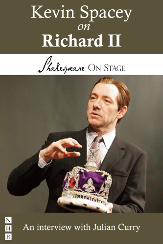 Kevin Spacey on Richard II: taken from Shakespeare on Stage: thirteen leading actors on thirteen key roles