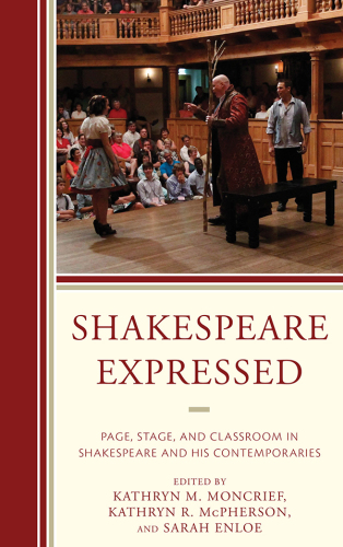 Shakespeare expressed: page, stage, and classroom in Shakespeare and his contemporaries