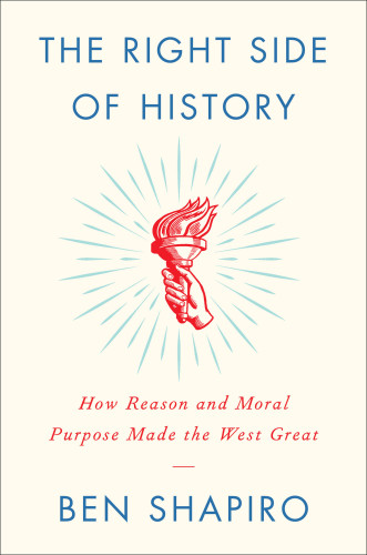 Right Side of History: How Reason and Moral Purpose Made the West Great