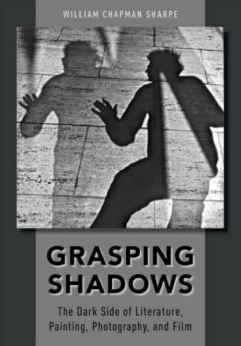 Grasping shadows: the dark side of literature, painting, photography, and film