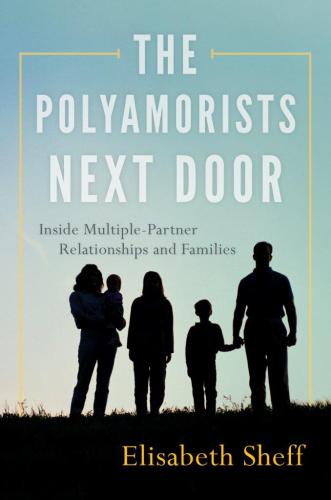 The polyamorists next door: inside multiple-partner relationships and families