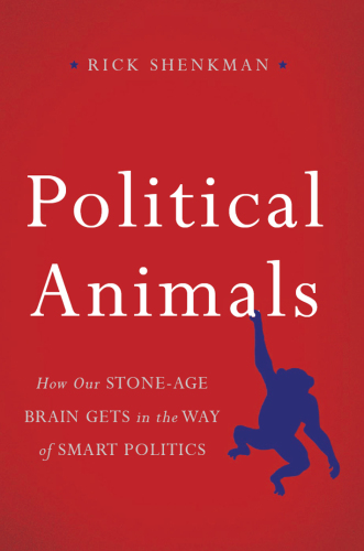 Political animals how our Stone-Age brain gets in the way of smart politics