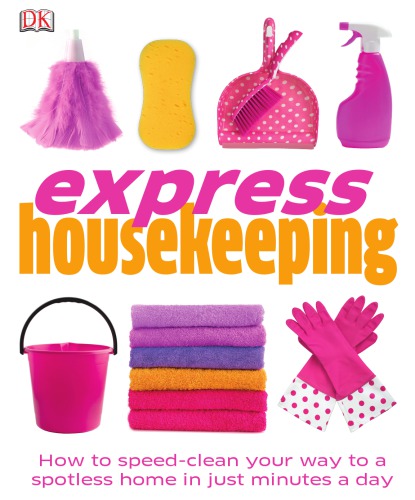 Express housekeeping: how to speed clean, lighten the laundry load, cleaning tricks & tips