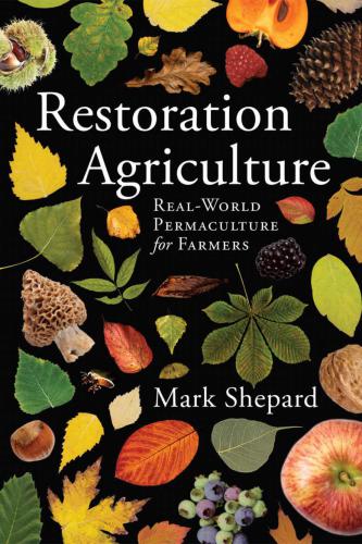 Restoration Agriculture: Real-World Permaculture for Farmers