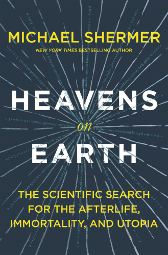 Heavens on earth: the Scientific Search for the Afterlife, Immortality, and Utopia