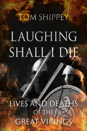 Laughing shall I die: lives and deaths of the great Vikings