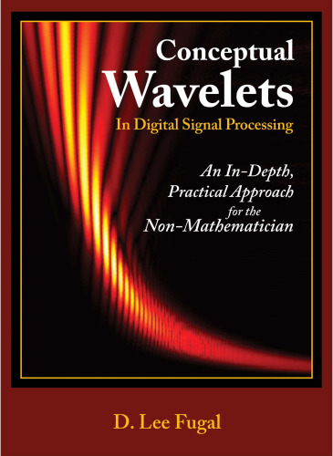 Conceptual wavelets in digital signal processing: an in-depth, practical approach for the non-mathematician