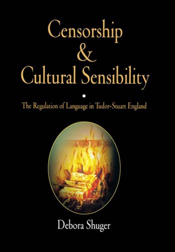 Censorship and Cultural Sensibility The Regulation of Language in Tudor-Stuart England