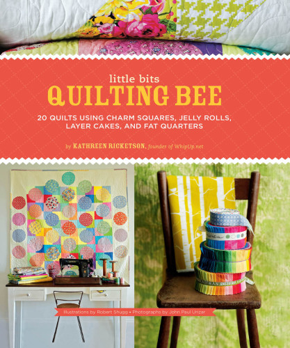 Little bits quilting bee: 20 quilts using charm squares, jelly rolls, layer cakes, and fat quarters