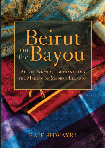 Beirut on the Bayou: Alfred Nicola, Louisiana, and the Making of Modern Lebanon