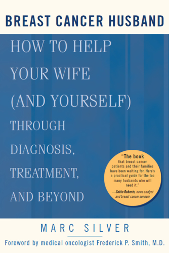 Breast cancer husband: how to help your wife (and yourself) through diagnosis, treatment, and beyond