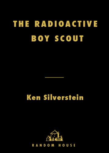 The Radioactive Boy Scout The True Story of a Boy and His Backyard Nuclear Reactor