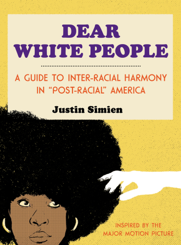 Dear white people: a guide to inter-racial harmony in 'post-racial' America