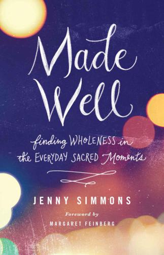 Made Well: Finding Wholeness in the Everyday Sacred Moments