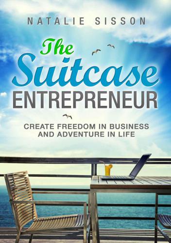 The suitcase entrepreneur: create freedom in business and adventure in life