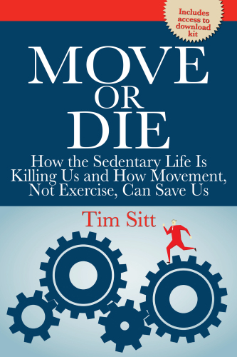 Move or die: how the sedentary life is killing us and how movement, not exercise, can save us