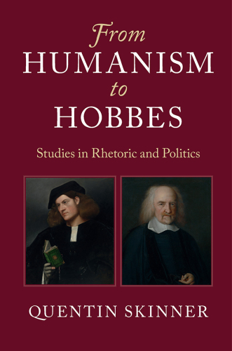 From humanism to Hobbes: studies in rhetoric and politics