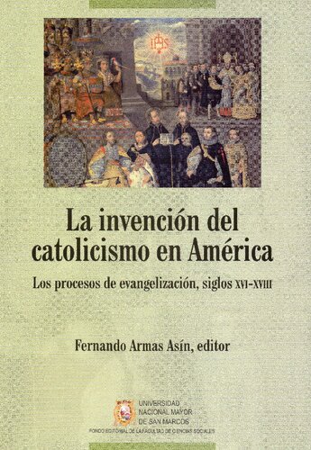 La invención del catolicismo en América. Los procesos de evangelización, siglos XVI-XVIII