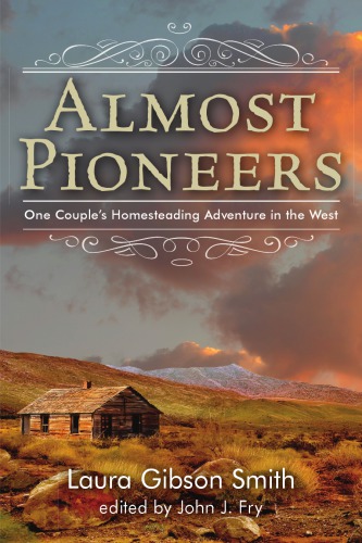 Almost pioneers: one couple's homesteading adventure in the West