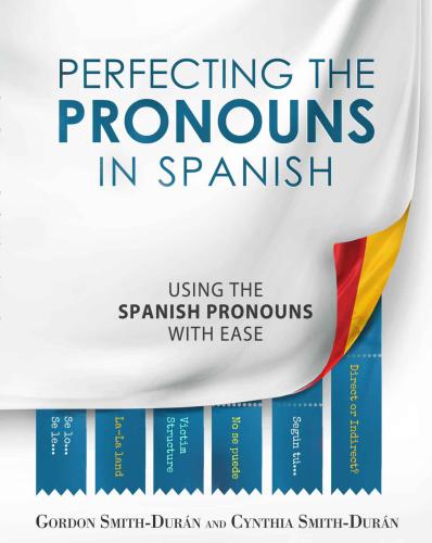 Perfecting the pronouns in Spanish: a workbook designed for you in mind: working to make learning the Spanish language accessible to everyone